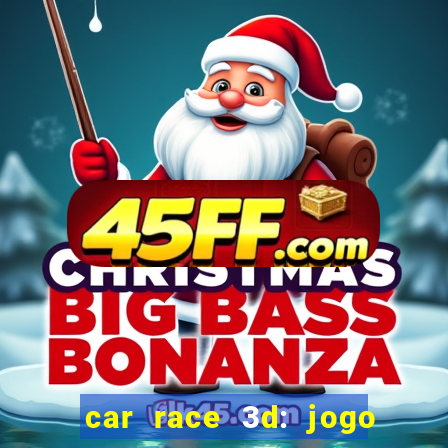 car race 3d: jogo de carros